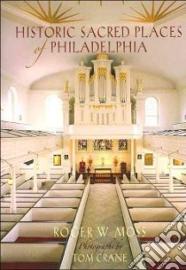 Historic Sacred Places Of Philadelphia libro in lingua di Moss Roger W., Crane Tom (PHT)