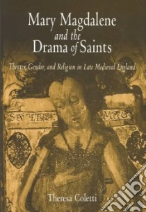 Mary Magdalene and the Drama of Saints libro in lingua di Coletti Theresa