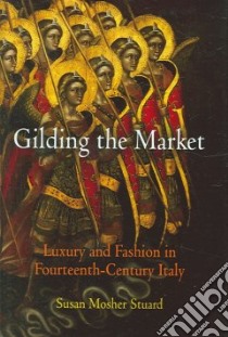 Gilding the Market libro in lingua di Stuard Susan Mosher