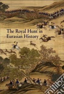 The Royal Hunt in Eurasian History libro in lingua di Allsen Thomas T.