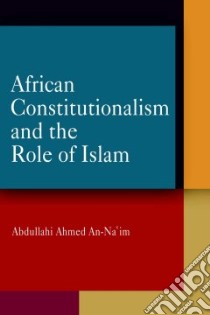 African Constitutionalism And the Role of Islam libro in lingua di Naim Abd Allah Ahmad