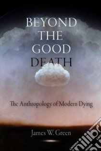 Beyond the Good Death libro in lingua di Green James W.