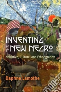 Inventing the New Negro libro in lingua di Lamothe Daphne