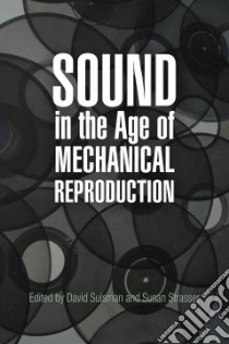 Sound in the Age of Mechanical Reproduction libro in lingua di Suisman David (EDT), Strasser Susan (EDT)