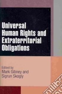 Universal Human Rights and Extraterritorial Obligations libro in lingua di Gibney Mark (EDT), Skogly Sigrun (EDT)