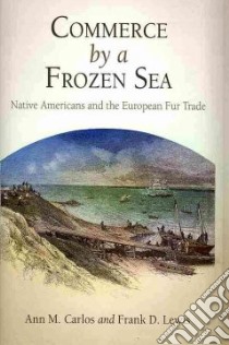 Commerce by a Frozen Sea libro in lingua di Carlos Ann M., Lewis Frank D.
