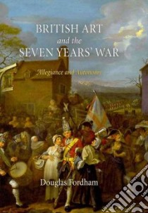 British Art and the Seven Years' War libro in lingua di Fordham Douglas
