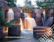 A Life Spent Changing Places libro in lingua di Halprin Lawrence, Olin Laurie (FRW)