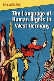 The Language of Human Rights in West Germany libro in lingua di Wildenthal Lora