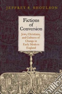 Fictions of Conversion libro in lingua di Shoulson Jeffrey S.