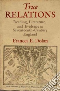 True Relations libro in lingua di Dolan Frances E.