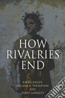 How Rivalries End libro in lingua di Rasler Karen, Thompson William R., Ganguly Sumit