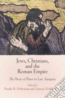 Jews, Christians, and the Roman Empire libro in lingua di Dohrmann Natalie B. (EDT), Reed Annette Yoshiko (EDT), Adler William (CON), Berkowitz Beth A. (CON), Boustan Ra'anan (CON)
