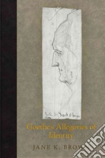 Goethe's Allegories of Identity libro in lingua di Brown Jane K.