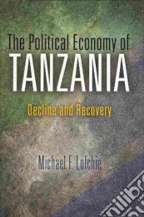 The Political Economy of Tanzania libro in lingua di Lofchie Michael F.