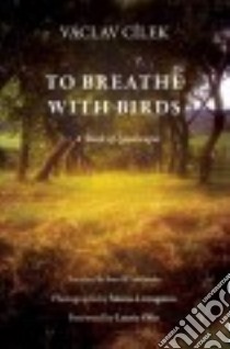 To Breathe With Birds libro in lingua di Cilek Vaclav, Mellander Evan W. (TRN), Livingston Morna (PHT), Olin Laurie (FRW)