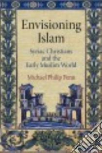 Envisioning Islam libro in lingua di Penn Michael Philip