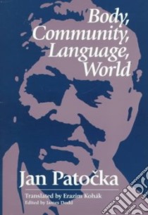 Body, Community, Language, World libro in lingua di Patocka Jan, Kohak Erazim (TRN), Dodd James (EDT)