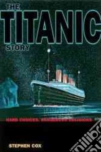 The Titanic Story libro in lingua di Cox Stephen
