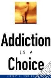 Addiction Is a Choice libro in lingua di Schaler Jeffrey A.