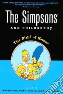 The Simpsons and Philosophy libro in lingua di Irwin William (EDT), Conard Mark T. (EDT), Skoble Aeon J. (EDT)