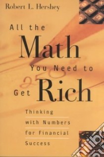 All the Math You Need to Get Rich libro in lingua di Hershey Robert L.