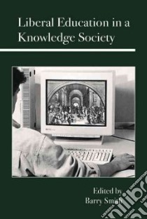 Liberal Education in a Knowledge Society libro in lingua di Smith Barry (EDT), Bereiter Carl (EDT)