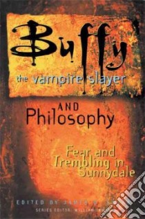 Buffy the Vampire Slayer and Philosophy libro in lingua di South James B. (EDT)