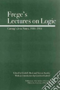 Frege's Lectures on Logic libro in lingua di Reck Erich H., Awodey Steve, Gabriel Gottfried, Frege Gottlob, Carnap Rudolf
