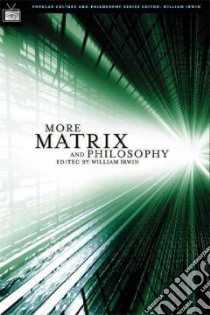 More Matrix And Philosophy libro in lingua di Irwin William (EDT)