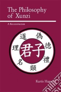 Philosophy of Xunzi libro in lingua di Hagen Kurtis