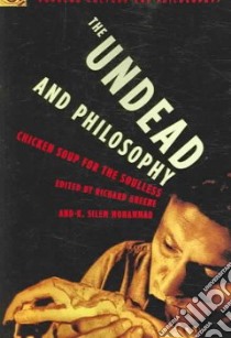 The Undead And Philosophy libro in lingua di Greene Richard (EDT), Mohammad K. Silem (EDT)