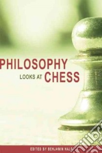 Philosophy Looks at Chess libro in lingua di Hale Benjamin (EDT)