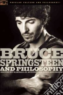 Bruce Springsteen and Philosophy libro in lingua di Auxier Randall E. (EDT), Anderson Doug (EDT)