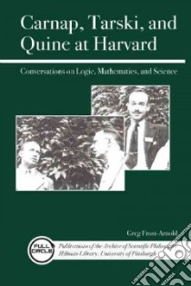Carnap, Tarski, and Quine at Harvard libro in lingua di Frost-arnold Greg