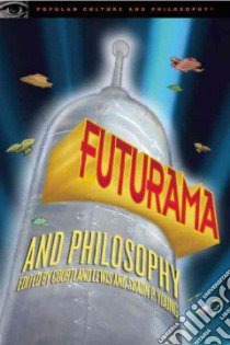 Futurama and Philosophy libro in lingua di Lewis Courtland (EDT), Young Shaun P. (EDT)