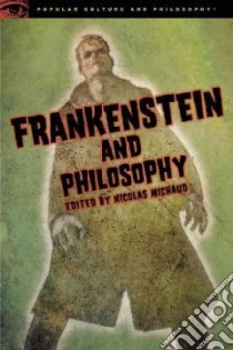 Frankenstein and Philosophy libro in lingua di Michaud Nicolas (EDT)