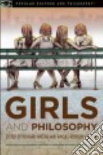 Girls and Philosophy libro in lingua di Greene Richard (EDT), Robison-Greene Rachel (EDT)