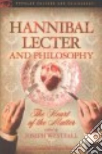 Hannibal Lecter and Philosophy libro in lingua di Westfall Joseph (EDT)