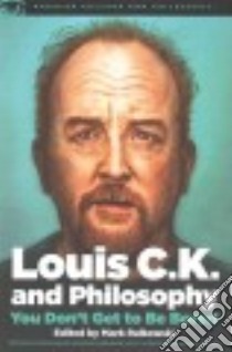 Louis C.K. and Philosophy libro in lingua di Ralkowski Mark (EDT)