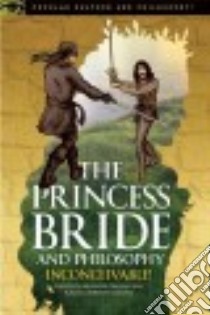 The Princess Bride and Philosophy libro in lingua di Greene Richard (EDT), Robison-Greene Rachel (EDT)