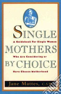 Single Mothers by Choice libro in lingua di Mattes Jane