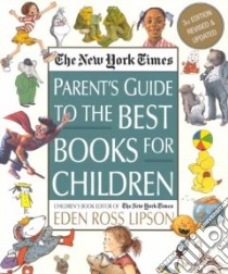 The New York Times Parent's Guide to the Best Books for Children libro in lingua di Lipson Eden Ross