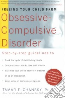 Freeing Your Child from Obsessive-Compulsive Disorder libro in lingua di Chansky Tamar E. Ph.D.