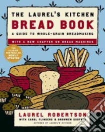 The Laurel's Kitchen Bread Book libro in lingua di Robertson Laurel, Flinders Carol, Godfrey Bronwen