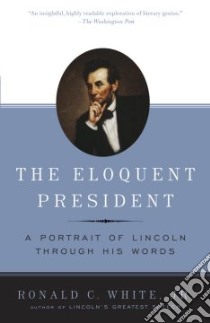 The Eloquent President libro in lingua di White Ronald C. Jr.