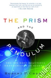 The Prism And The Pendulum libro in lingua di Crease Robert P.
