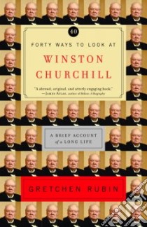 Forty Ways to Look at Winston Churchill libro in lingua di Rubin Gretchen Craft