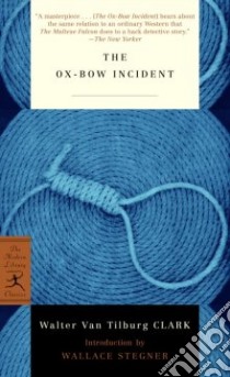 The Ox-Bow Incident libro in lingua di Clark Walter Van Tilburg, Stegner Wallace Earle (INT)