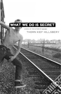 What We Do Is Secret libro in lingua di Hillsbery Thorn Kief, Hillsbery Kief